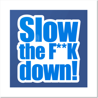 Slow the F**K down Posters and Art